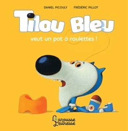 Tilou Bleu veut un pot à roulettes, Daniel Picouly - Ebook - 9782035977564