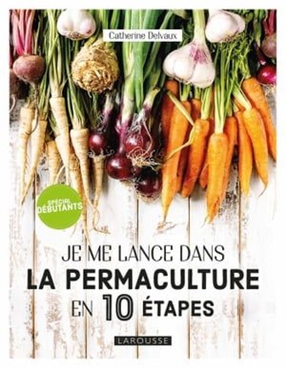 Je me lance en permaculture, Catherine Delvaux - Ebook - 9782035984203
