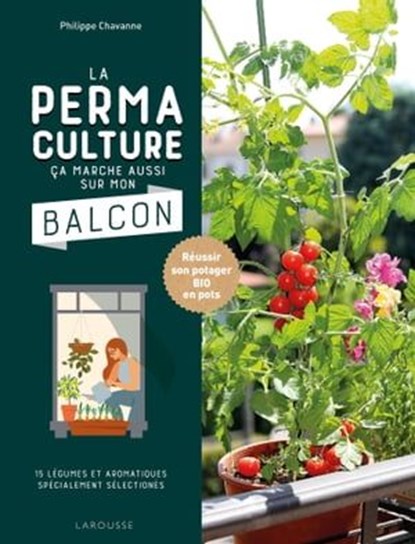 La permaculture ça marche aussi sur mon balcon, Philippe Chavanne - Ebook - 9782035984364