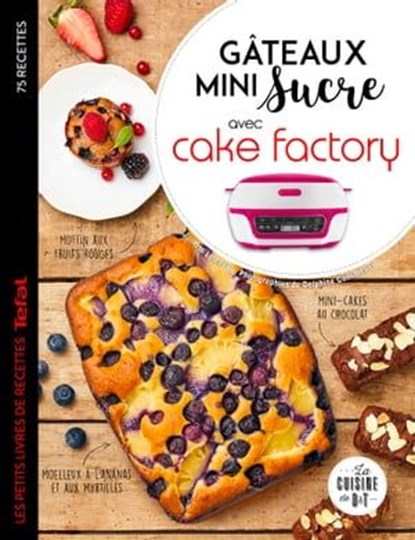 Gâteaux mini sucre avec Cake Factory, Juliette Lalbaltry - Ebook - 9782035986320
