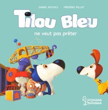 Tilou bleu ne veut pas prêter, Daniel Picouly - Ebook - 9782035998071