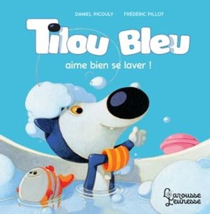 Tilou bleu aime bien se laver, Daniel Picouly - Ebook - 9782036004122