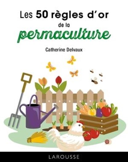 Les 50 règles d'or de la permaculture, Catherine Delvaux - Ebook - 9782036006898