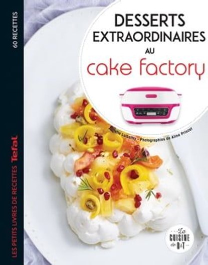 Desserts extraordinaires au Cake Factory, Juliette Lalbaltry - Ebook - 9782036010154