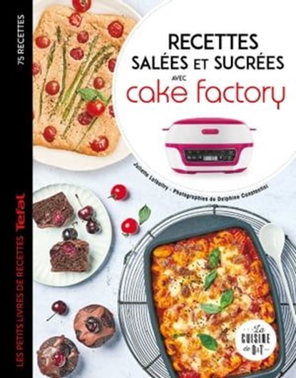 Recettes salées et sucrées avec cake factory, Juliette Lalbaltry - Ebook - 9782036010314