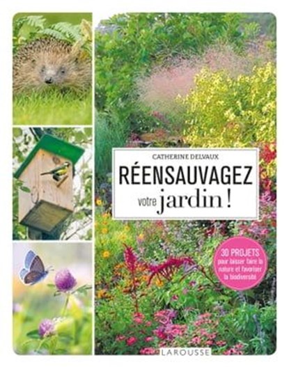 Réensauvagez votre jardin !, Catherine Delvaux - Ebook - 9782036017337