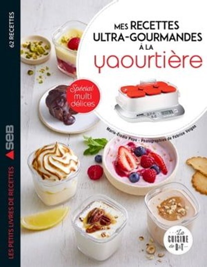 Mes recettes ultra-gourmandes à la yaourtière : spécial Multidélices, Marie-Élodie Pape - Ebook - 9782036025288