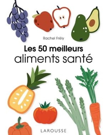 Les 50 meilleurs aliments santé, Rachel Frély - Ebook - 9782036025875
