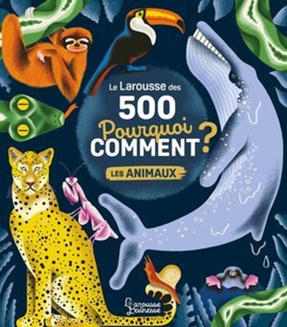 Le Larousse des 500 pourquoi comment - Les Animaux, Sophie de Mullenheim - Ebook - 9782036065086
