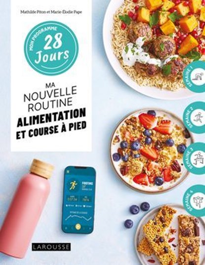 Mon programme 28 jours : Ma nouvelle routine alimentation et course à pied, Mathilde Piton ; Marie-Élodie Pape - Ebook - 9782036079229