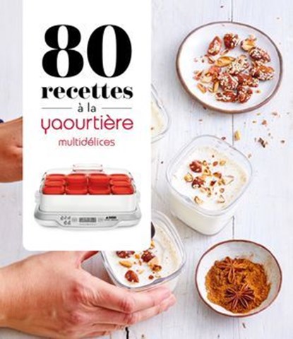 80 recettes à la yaourtière - Multidélices, Collectif - Ebook - 9782036080331