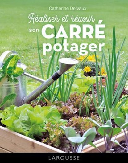 Débuter un carré potager, Catherine Delvaux - Ebook - 9782036090606