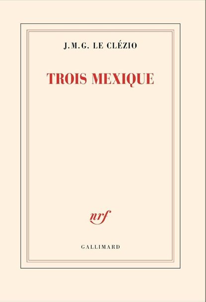 Trois Mexique, J. M. G. le Clézio - Paperback - 9782073137210