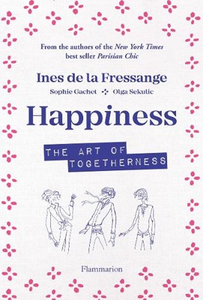 Happiness, Ines de la Fressange ; Sophie Gatchet ; Olga Sekulic - Gebonden Paperback - 9782080206947