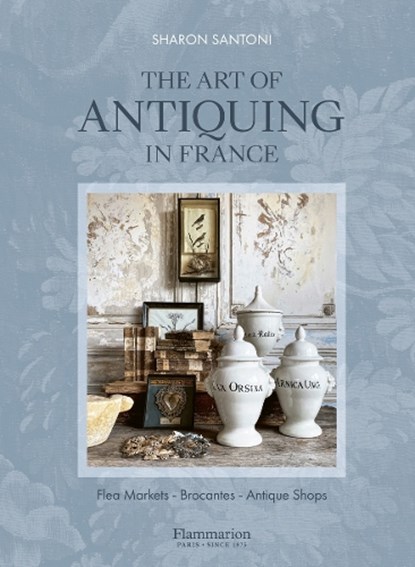 The Art of Antiquing in France, Sharon Santoni - Gebonden - 9782080482419