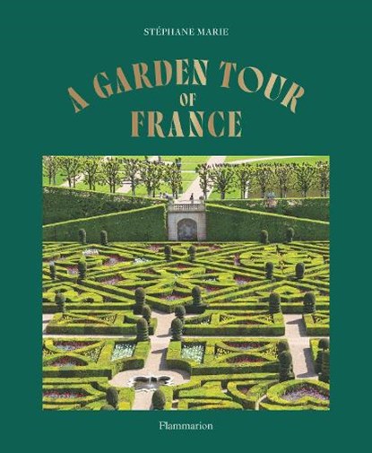 A Garden Tour of France, Stephane Marie - Gebonden - 9782080498120