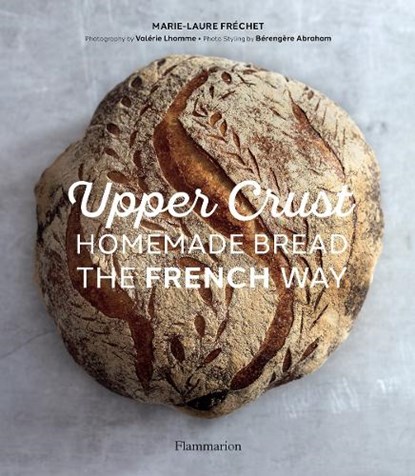 Upper Crust: Homemade Bread the French Way, Marie-Laure Fréchet ; Bérengère Abraham - Gebonden - 9782081517073