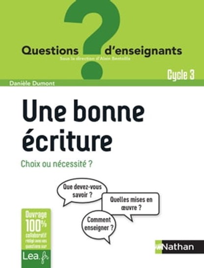 Une bonne écriture, choix ou nécessité ? - Cycle 3, Danièle Dumont ; Alain Bentolila - Ebook - 9782091247922
