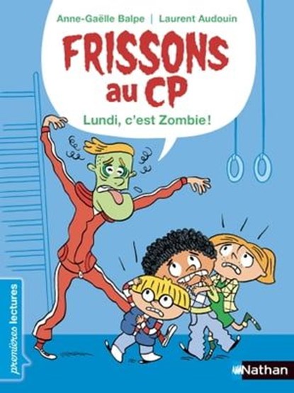 Frissons au CP - Le lundi, c'est zombie ! - Dès 6 ans, Anne-Gaëlle Balpe - Ebook - 9782092581995