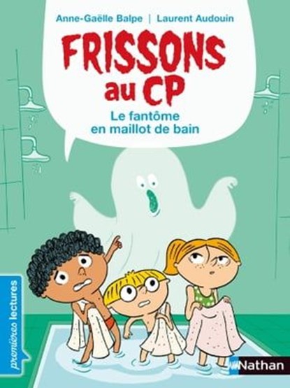 Frissons au CP - Le fantôme en maillot de bain - Dès 6 ans, Anne-Gaëlle Balpe - Ebook - 9782092583630