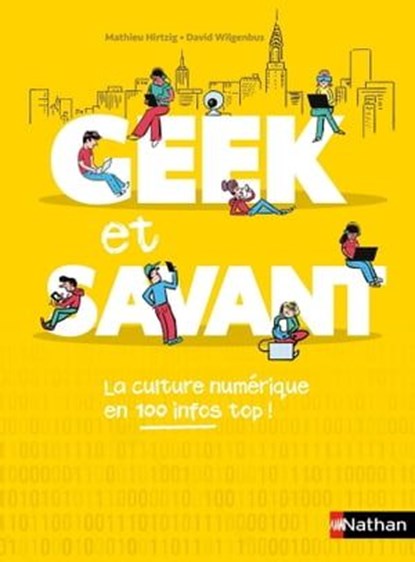Geek et savant - la culture numérique en 1 clic - dès 9 ans, Mathieu Hirtzig ; David Wilgenbus - Ebook - 9782092590669