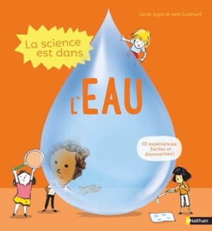 La science est dans l'eau - 10 expériences faciles à faire à la maison - Dès 4 ans, Cécile Jugla ; Jack Guichard - Ebook - 9782092591703