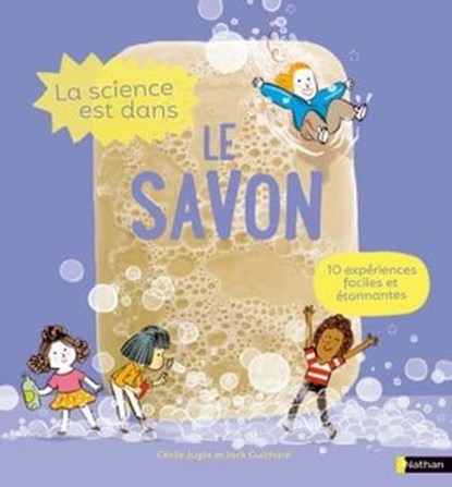 La Science est dans le savon, Cécile Jugla ; Jack Guichard - Ebook - 9782092594711