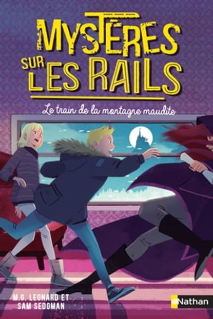 Mystères sur les rails - Tome 4: Le train de la montagne maudite, M.G. Leonard ; Sam Sedgman - Ebook - 9782092595381