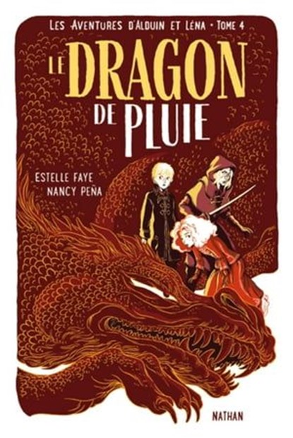 Le dragon de pluie - Les aventures d'Alduin et Léna - Tome 4 - Roman aventure dès 9 ans - NATHAN Jeunesse, Estelle Faye - Ebook - 9782092596562