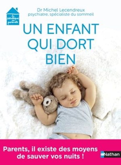 Un enfant qui dort bien - Parents, il existe des moyens sauver vos nuits ! - Dr Michel Lecendreux, Michel Lecendreux - Ebook - 9782092791660