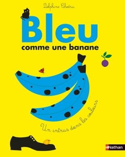 Bleu comme une banane - Cherche et trouve l'intrus dans les couleurs - Dès 3 ans, Delphine Chedru - Ebook - 9782095002961