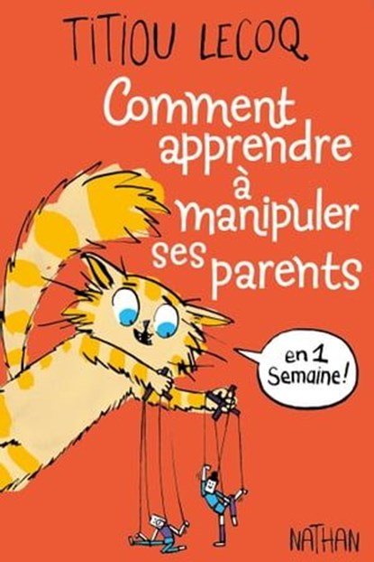 Comment apprendre à manipuler ses parents en 1 semaine - Dès 9 ans, Titiou Lecoq - Ebook - 9782095003524