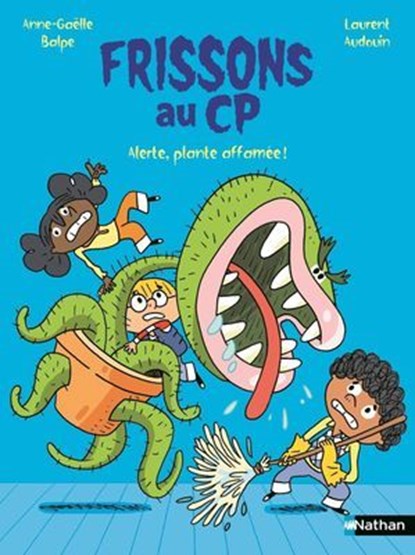 Frissons au CP : Alerte, plante affamée ! - la série CP pour trembler... de rire ! - dès 6 ans, Anne-Gaëlle Balpe - Ebook - 9782095054465