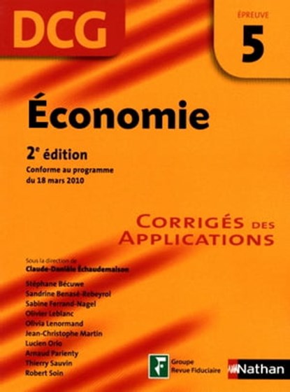 Economie - épreuve 5 - DCG corrigés Format : ePub 2 DCG, Jean-Christophe Martin ; Olivier Leblanc ; Sabine Ferrand-Nagel ; Thierry Sauvin ; Arnaud Parienty ; Stéphane Becuwe ; Lucien Orio ; Robert Soin ; Olivia Lenormand ; Sandrine Benase-Rebeyrol ; Collectif ; Claude-Danièle Échaudemaison - Ebook - 9782098124998