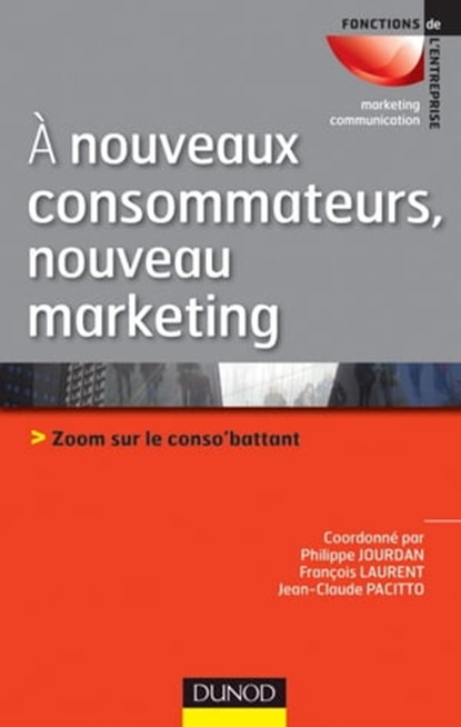 A nouveaux consommateurs, nouveau marketing, Philippe Jourdan ; François Laurent ; Jean-Claude Pacitto - Ebook - 9782100571895