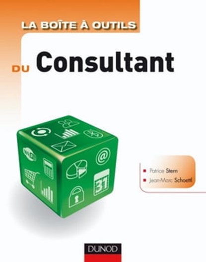 La boîte à outils du Consultant - 2e édition, Patrice Stern ; Jean- Marc Schoettl - Ebook - 9782100579518