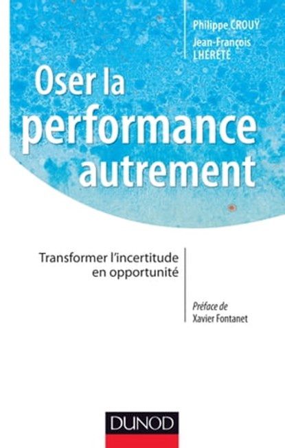 Oser la performance autrement, Philippe Crouÿ ; Jean-François Lhérété - Ebook - 9782100591770