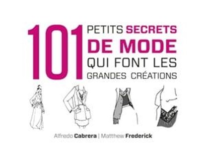 101 petits secrets de mode qui font les grandes créations, Matthew Frederick ; Alfredo Cabrera - Ebook - 9782100593514