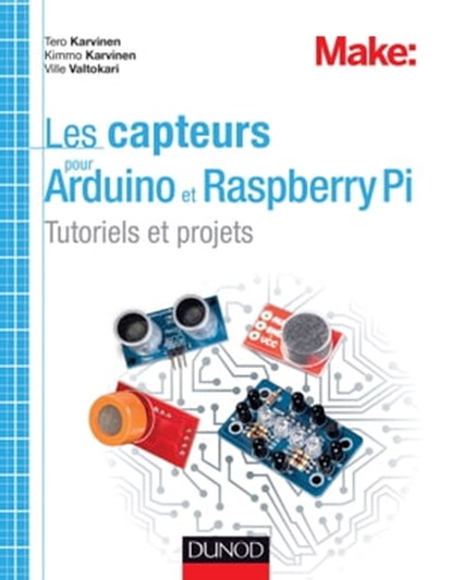 Les capteurs pour Arduino et Raspberry Pi, Tero Karvinen ; Kimmo Karvinen ; Ville Valtokari - Ebook - 9782100718290