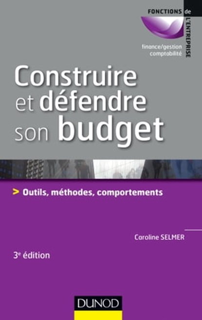 Construire et défendre son budget - 3e éd., Caroline Selmer - Ebook - 9782100718740