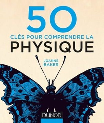 50 clés pour comprendre la physique, Joanne Baker - Ebook - 9782100728190