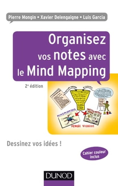 Organisez vos notes avec le Mind Mapping - 2e éd., Pierre Mongin ; Xavier Delengaigne ; Luis Garcia - Ebook - 9782100751228