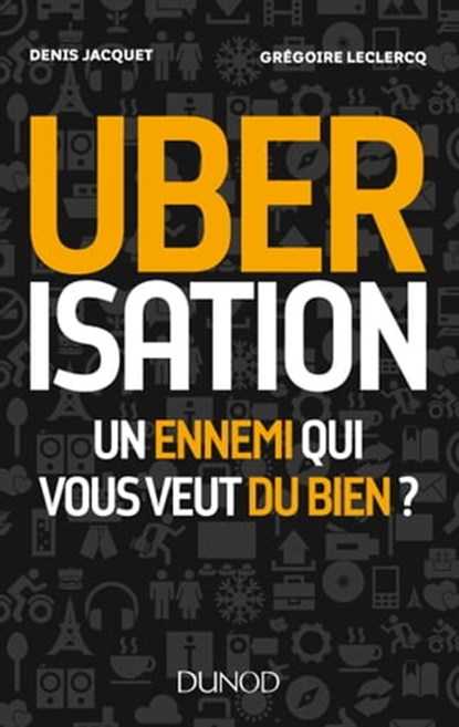 Uberisation, Denis Jacquet ; Grégoire Leclercq - Ebook - 9782100757374