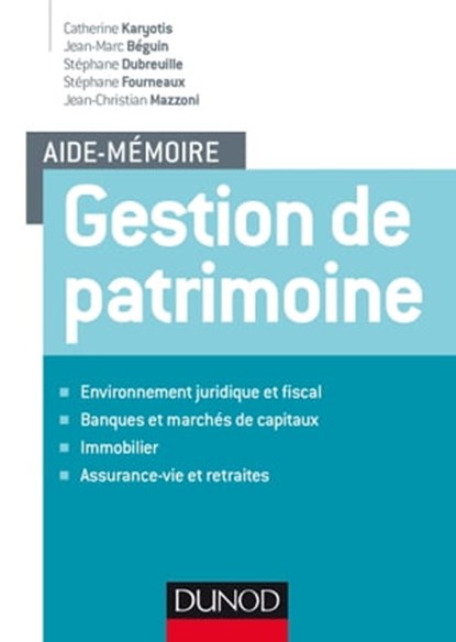 Aide-mémoire - Gestion de patrimoine, Catherine Karyotis ; Jean-Marc Béguin ; Stéphane Dubreuille ; Stéphane Fourneaux ; Jean-Christian Mazzoni - Ebook - 9782100768066