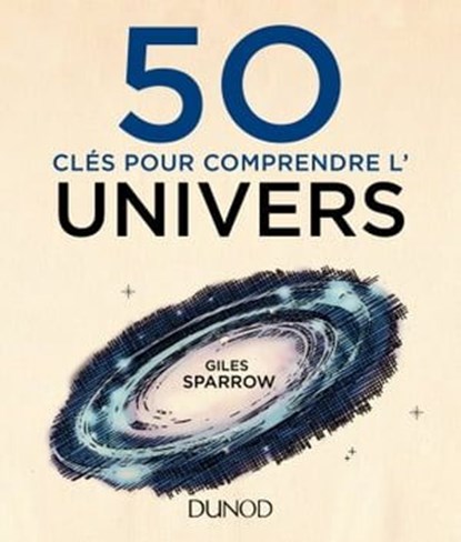 50 clés pour comprendre l'univers, Giles Sparrow - Ebook - 9782100777556