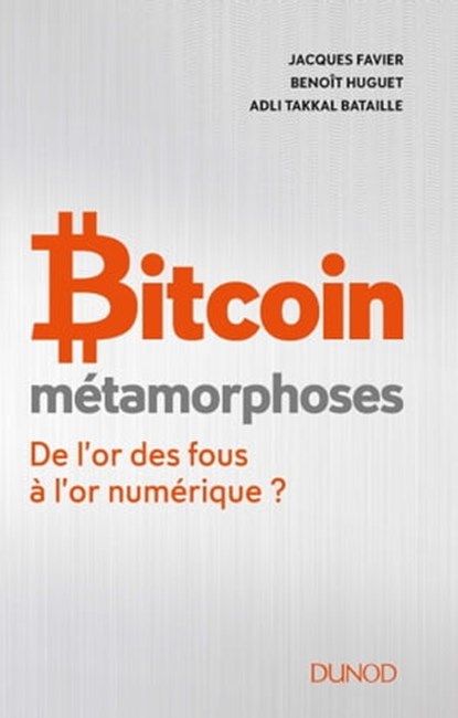 Bitcoin - Métamorphoses, Jacques Favier ; Benoît Huguet ; Adli Takkal Bataille - Ebook - 9782100790159