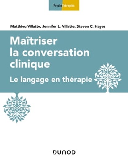 Maîtriser la conversation clinique, Jennifer L. Villatte ; Steven C. Hayes - Ebook - 9782100794416