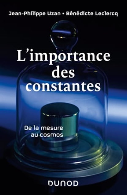 L'importance des constantes, Jean-Philippe Uzan ; Bénédicte Leclercq - Ebook - 9782100811274