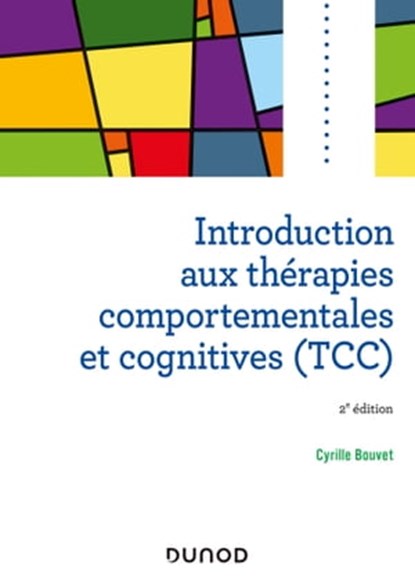 Introduction aux thérapies comportementales et cognitives - 2e éd, Cyrille Bouvet - Ebook - 9782100815586