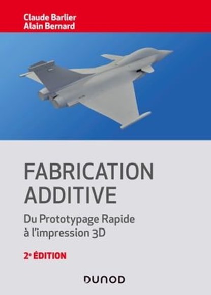 Fabrication additive - 2e éd., Claude Barlier ; Alain Bernard - Ebook - 9782100821723